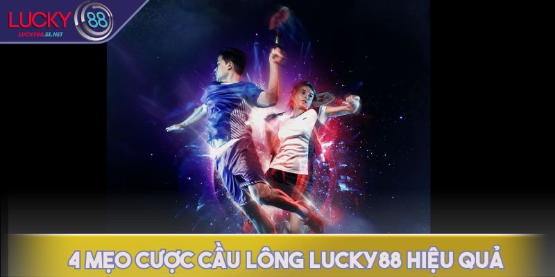 4 mẹo cược cầu lông LUCKY88 hiệu quả