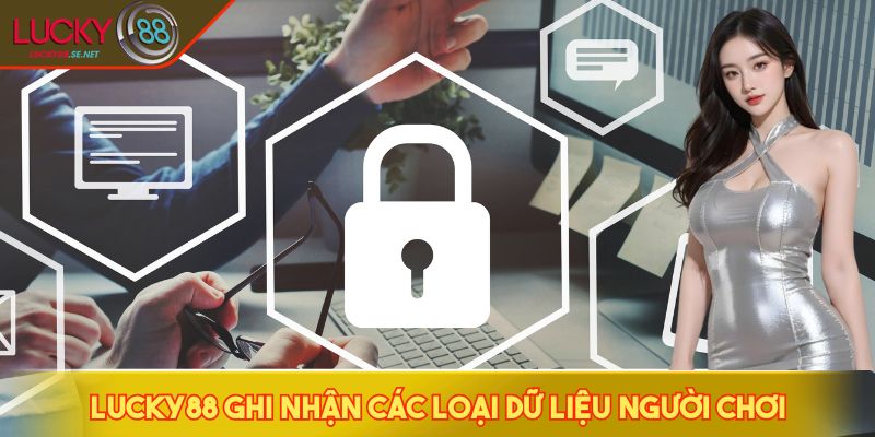 LUCKY88 ghi nhận các loại dữ liệu người chơi